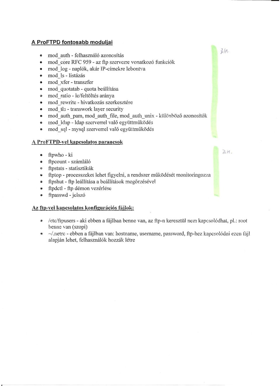 -ram, mod_auth_file, mod_auth_unix - különböző azonosítók li mod _ldap - ldap szerverrel valő együttműködés., mod _ sql - mysql szervcltel valőegyültműködés ftpwho - ki ftpcount - számláló ~!