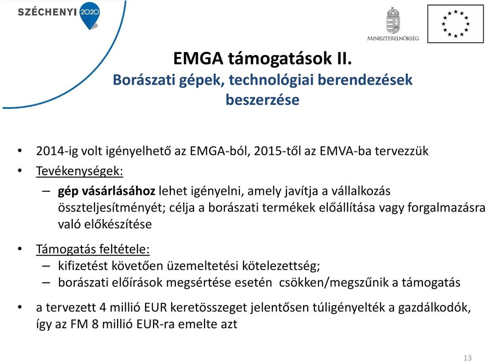 vásárlásához lehet igényelni, amely javítja a vállalkozás összteljesítményét; célja a borászati termékek előállítása vagy forgalmazásra való