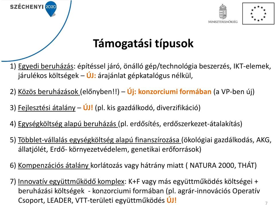 erdősítés, erdőszerkezet-átalakítás) 5) Többlet-vállalás egységköltség alapú finanszírozása (ökológiai gazdálkodás, AKG, állatjólét, Erdő-környezetvédelem, genetikai erőforrások) 6) Kompenzációs