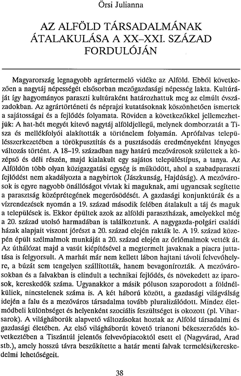 Az agrártörténeti és néprajzi kutatásoknak köszönhetően ismerlek a sajátosságai és a fejlődés folyamata.