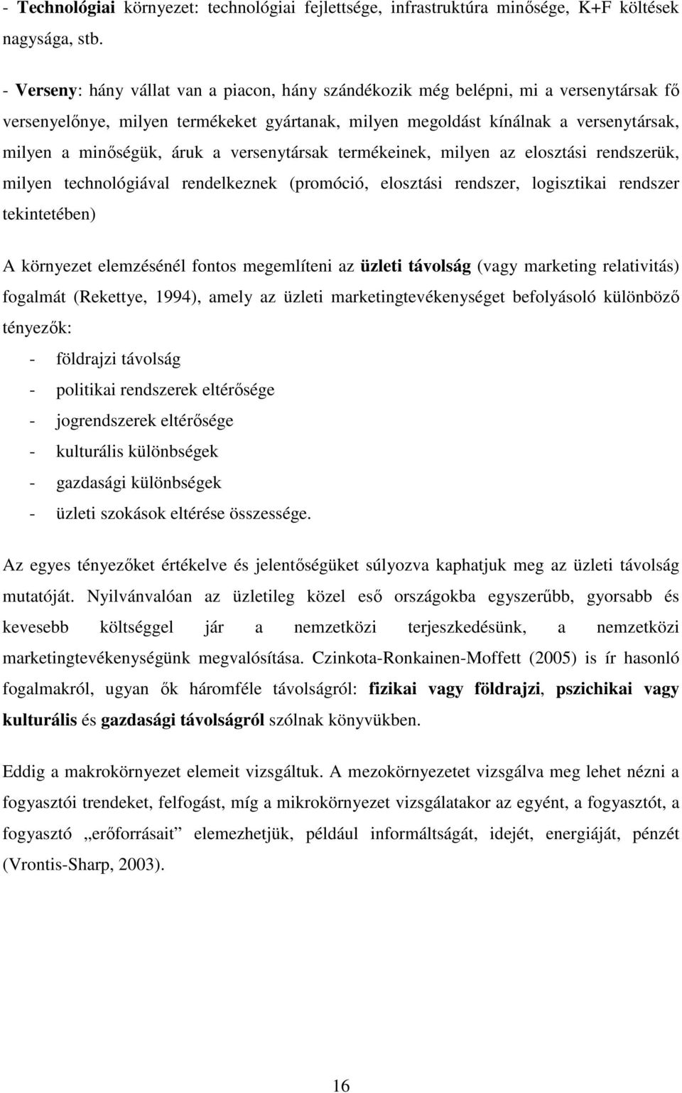 áruk a versenytársak termékeinek, milyen az elosztási rendszerük, milyen technológiával rendelkeznek (promóció, elosztási rendszer, logisztikai rendszer tekintetében) A környezet elemzésénél fontos