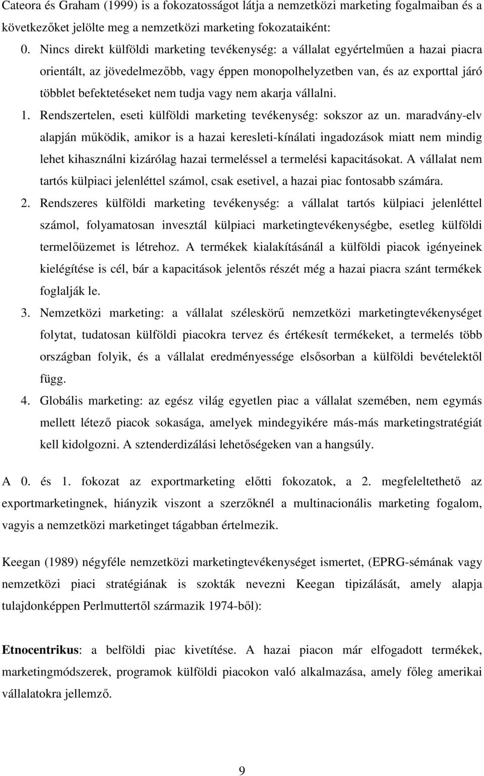 tudja vagy nem akarja vállalni. 1. Rendszertelen, eseti külföldi marketing tevékenység: sokszor az un.