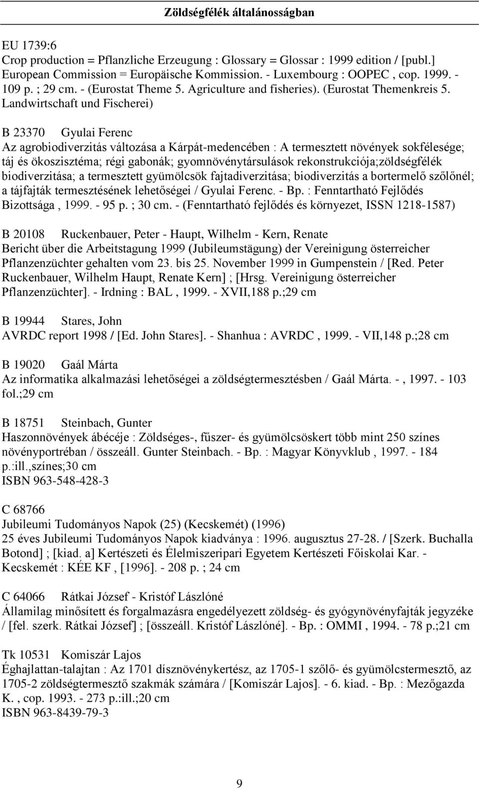 Landwirtschaft und Fischerei) B 23370 Gyulai Ferenc Az agrobiodiverzitás változása a Kárpát-medencében : A termesztett növények sokfélesége; táj és ökoszisztéma; régi gabonák; gyomnövénytársulások