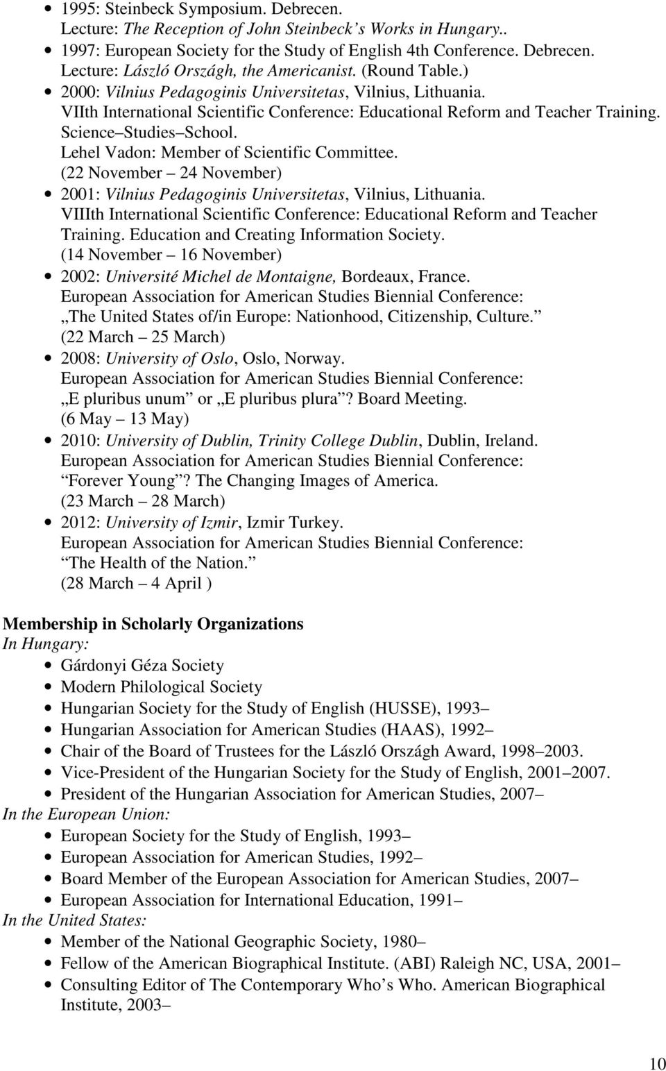 Lehel Vadon: Member of Scientific Committee. (22 November 24 November) 2001: Vilnius Pedagoginis Universitetas, Vilnius, Lithuania.