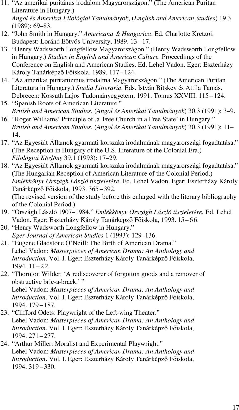 (Henry Wadsworth Longfellow in Hungary.) Studies in English and American Culture. Proceedings of the Conference on English and American Studies. Ed. Lehel Vadon.