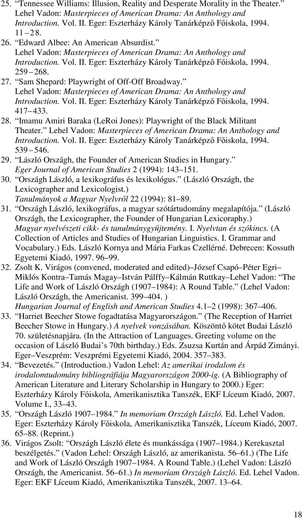 Eger: Eszterházy Károly Tanárképző Főiskola, 1994. 259 268. 27. Sam Shepard: Playwright of Off-Off Broadway. Lehel Vadon: Masterpieces of American Drama: An Anthology and Introduction. Vol. II.