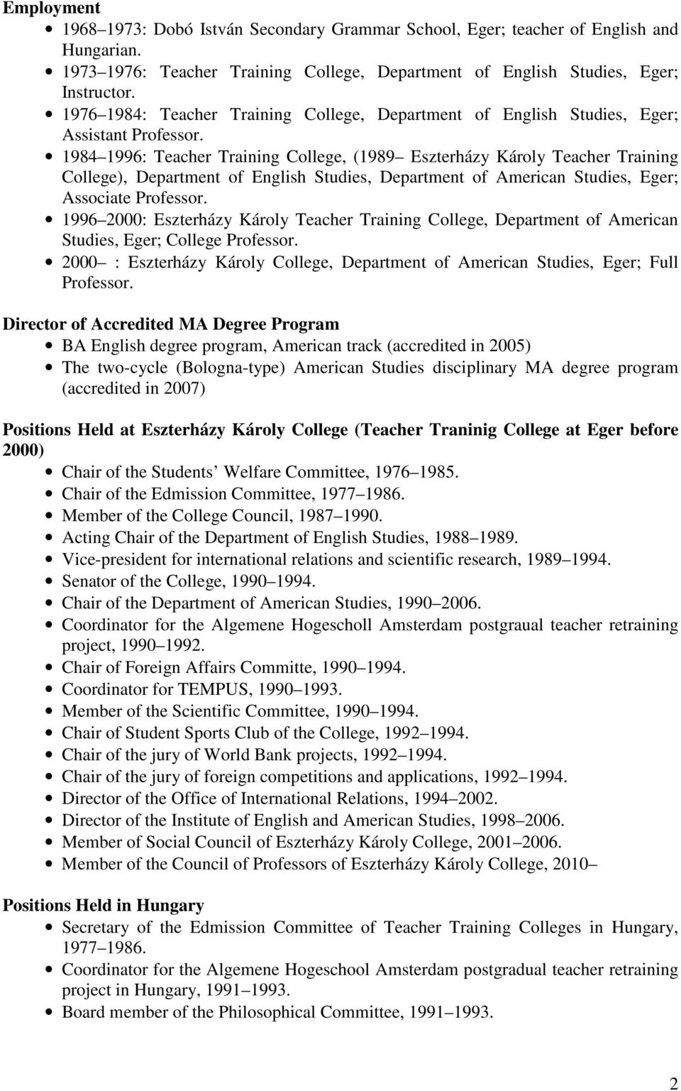 1984 1996: Teacher Training College, (1989 Eszterházy Károly Teacher Training College), Department of English Studies, Department of American Studies, Eger; Associate Professor.