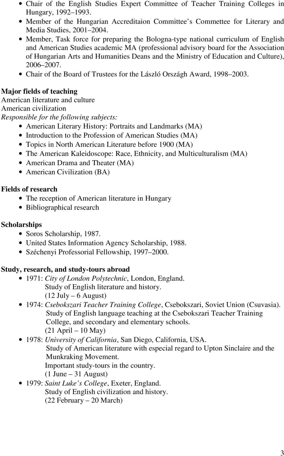 Deans and the Ministry of Education and Culture), 2006 2007. Chair of the Board of Trustees for the László Országh Award, 1998 2003.