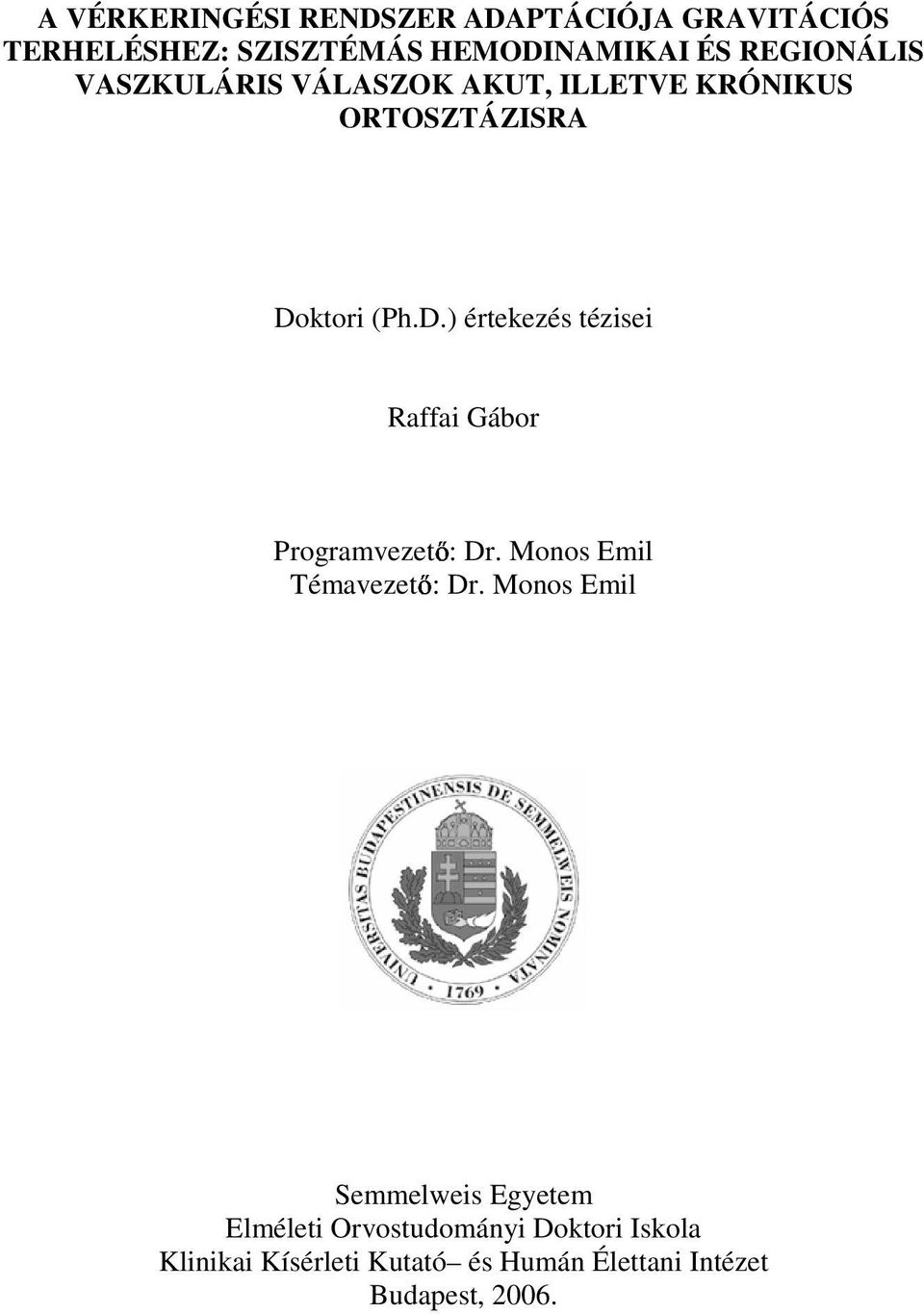 ktori (Ph.D.) értekezés tézisei Raffai Gábor Programvezet : Dr. Monos Emil Témavezet : Dr.