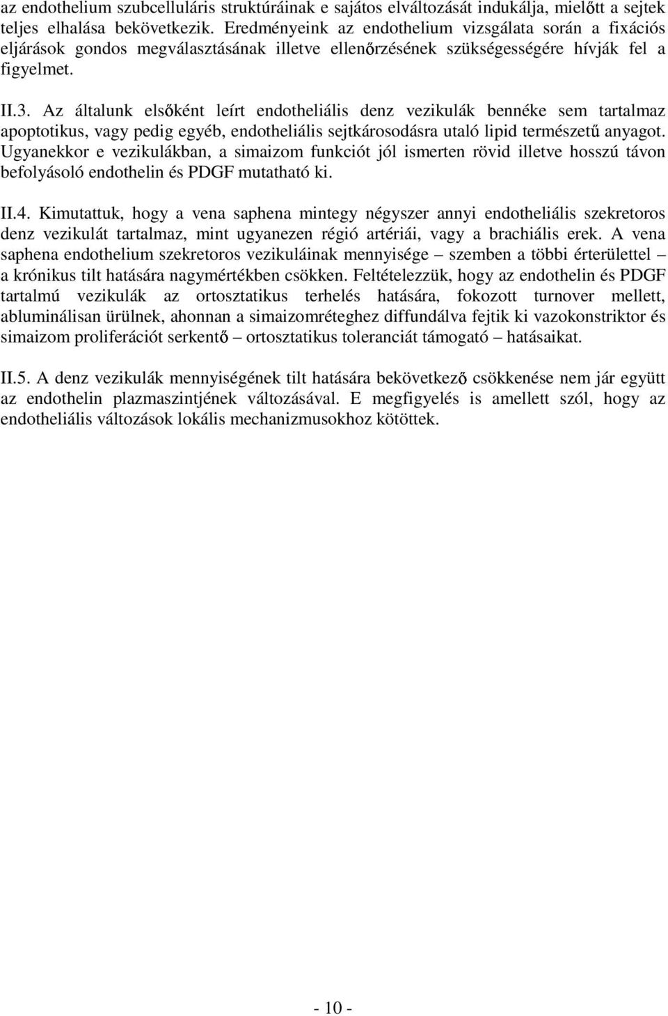 Az általunk els ként leírt endotheliális denz vezikulák bennéke sem tartalmaz apoptotikus, vagy pedig egyéb, endotheliális sejtkárosodásra utaló lipid természet anyagot.