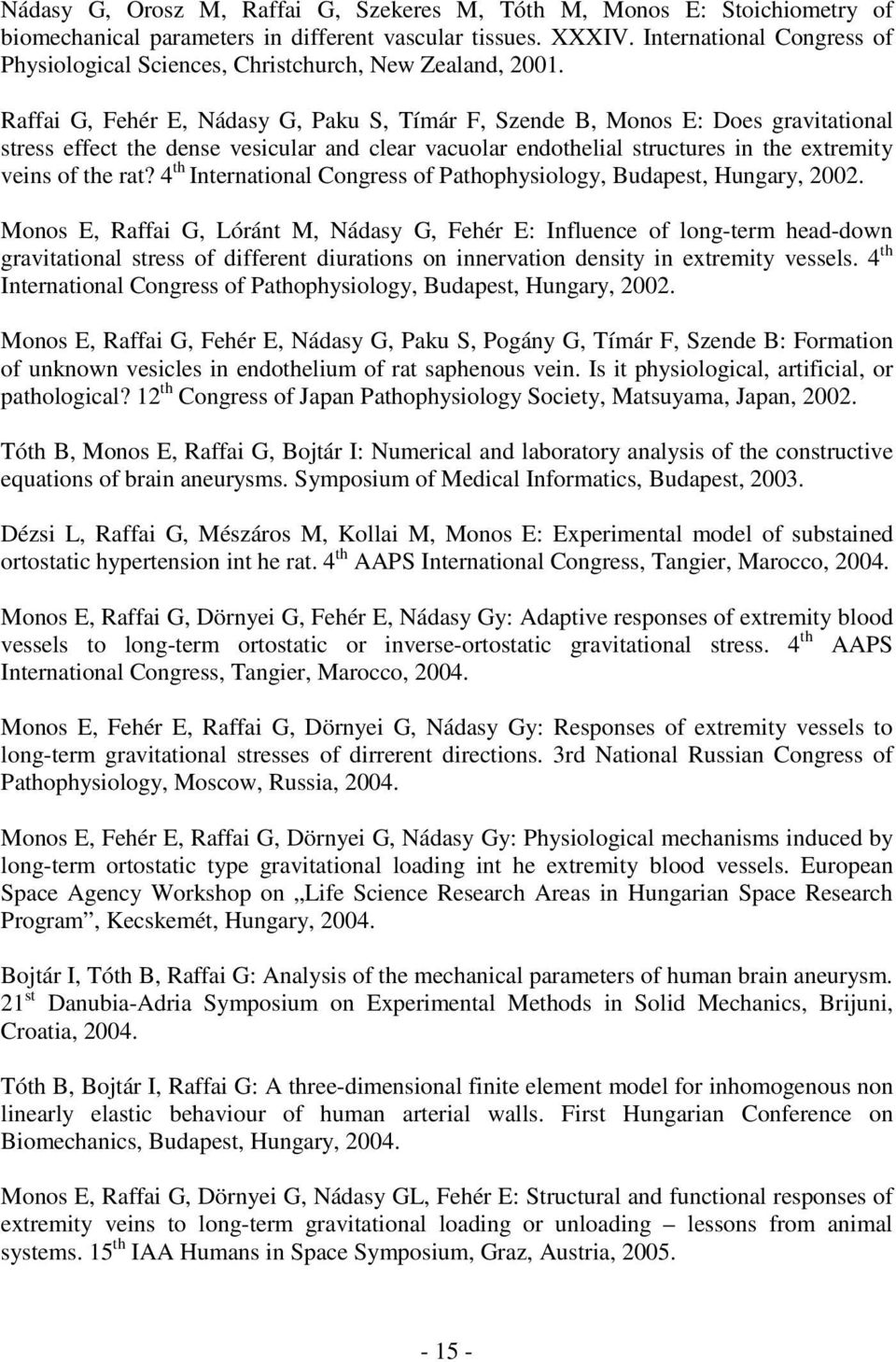 Raffai G, Fehér E, Nádasy G, Paku S, Tímár F, Szende B, Monos E: Does gravitational stress effect the dense vesicular and clear vacuolar endothelial structures in the extremity veins of the rat?