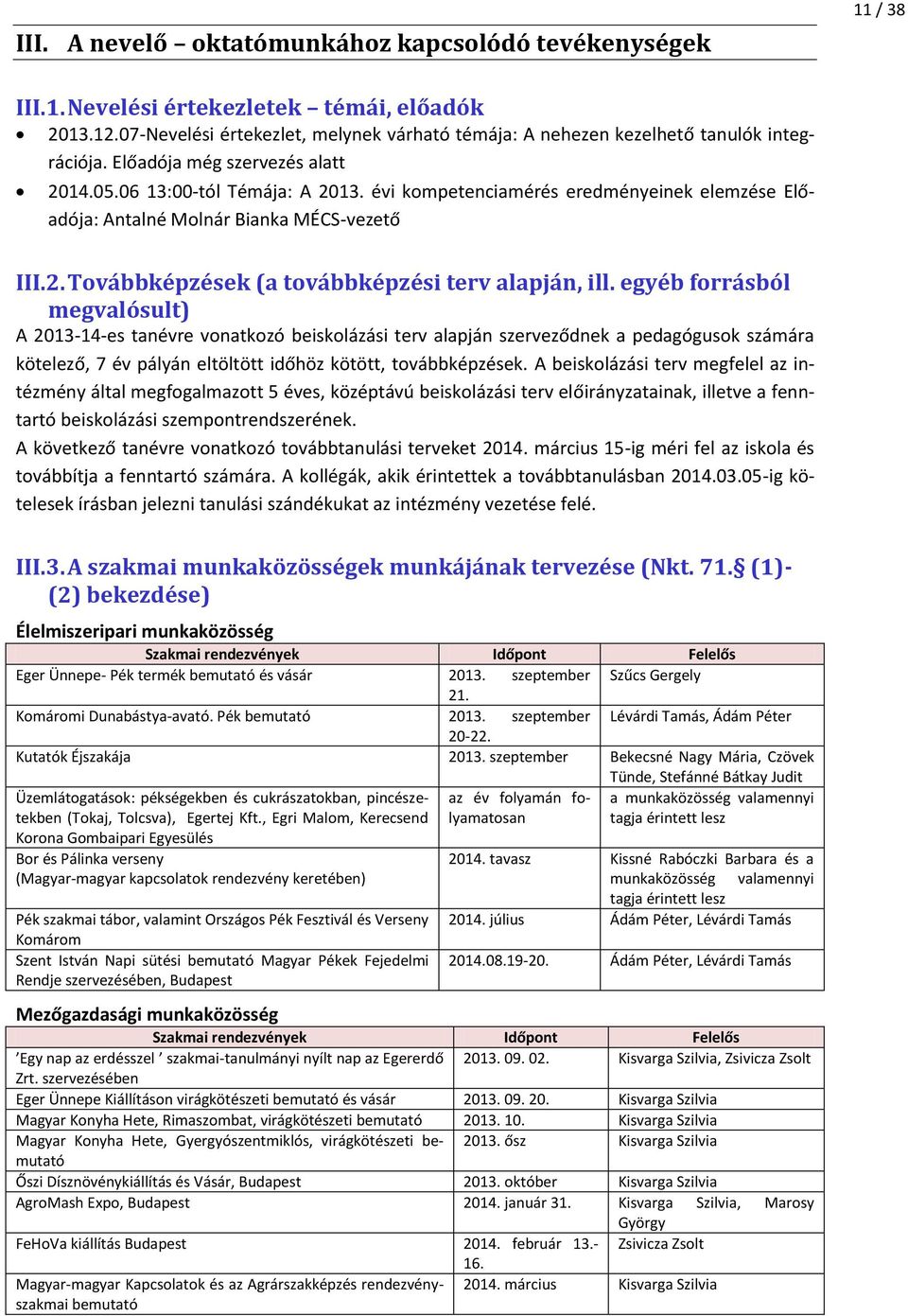 évi kompetenciamérés eredményeinek elemzése Előadója: Antalné Molnár Bianka MÉCS-vezető III.2. Továbbképzések (a továbbképzési terv alapján, ill.