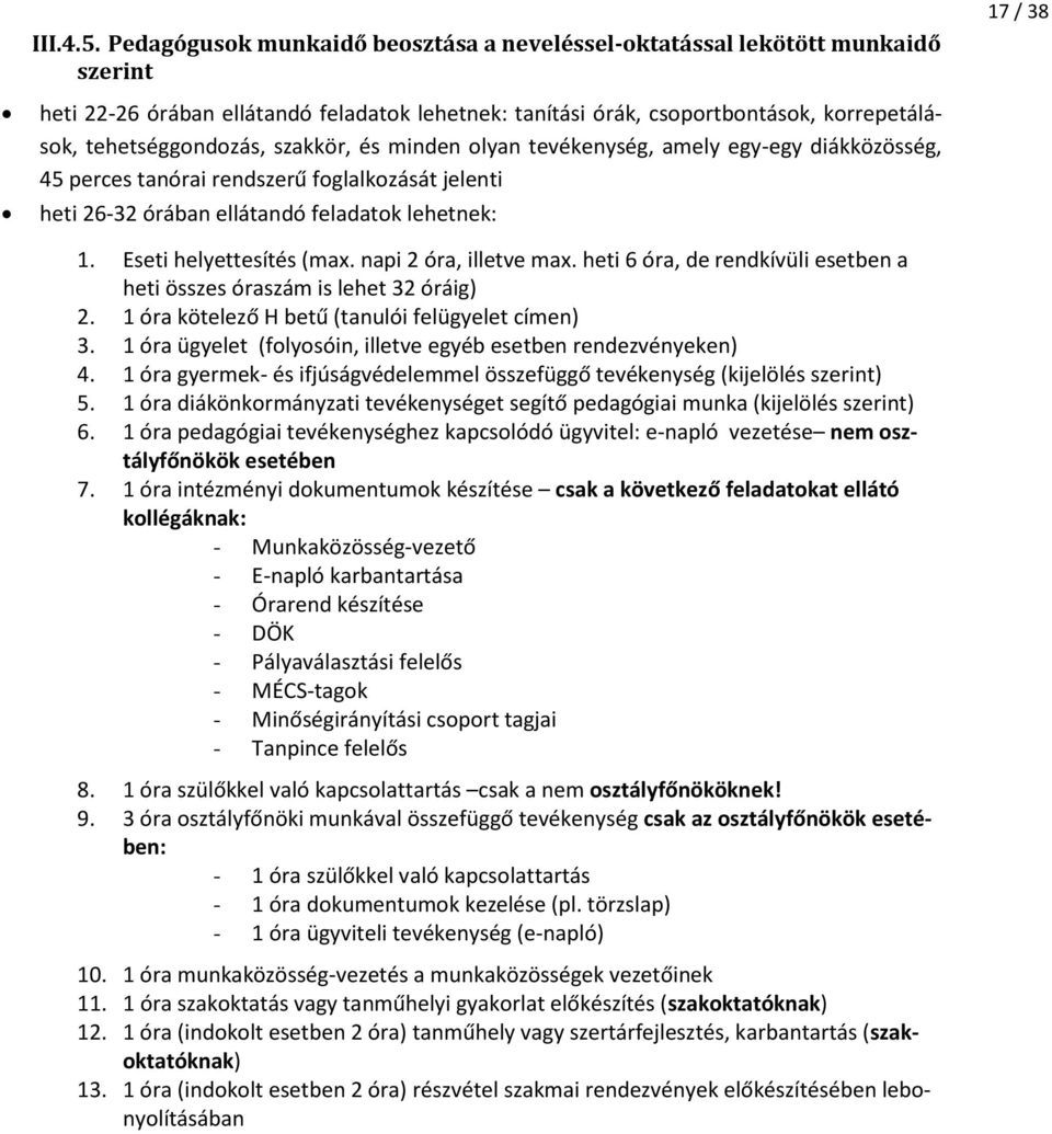 tehetséggondozás, szakkör, és minden olyan tevékenység, amely egy-egy diákközösség, 45 perces tanórai rendszerű foglalkozását jelenti heti 26-32 órában ellátandó feladatok lehetnek: 1.