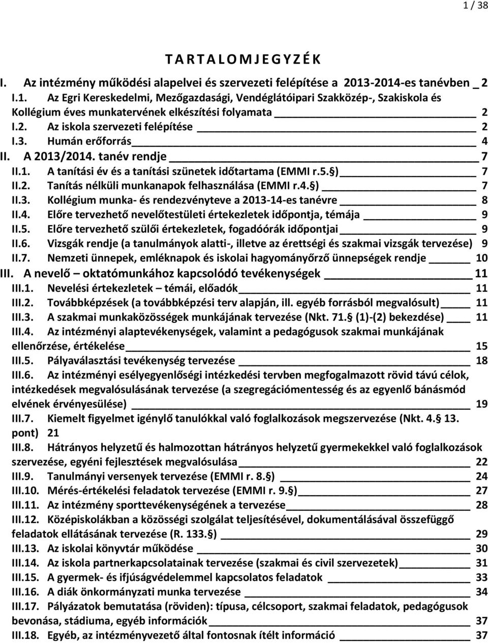 4. ) 7 II.3. Kollégium munka- és rendezvényteve a 2013-14-es tanévre 8 II.4. Előre tervezhető nevelőtestületi értekezletek időpontja, témája 9 II.5.