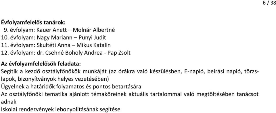 Csehné Boholy Andrea - Pap Zsolt Az évfolyamfelelősök feladata: Segítik a kezdő osztályfőnökök munkáját (az órákra való készülésben, E-napló,