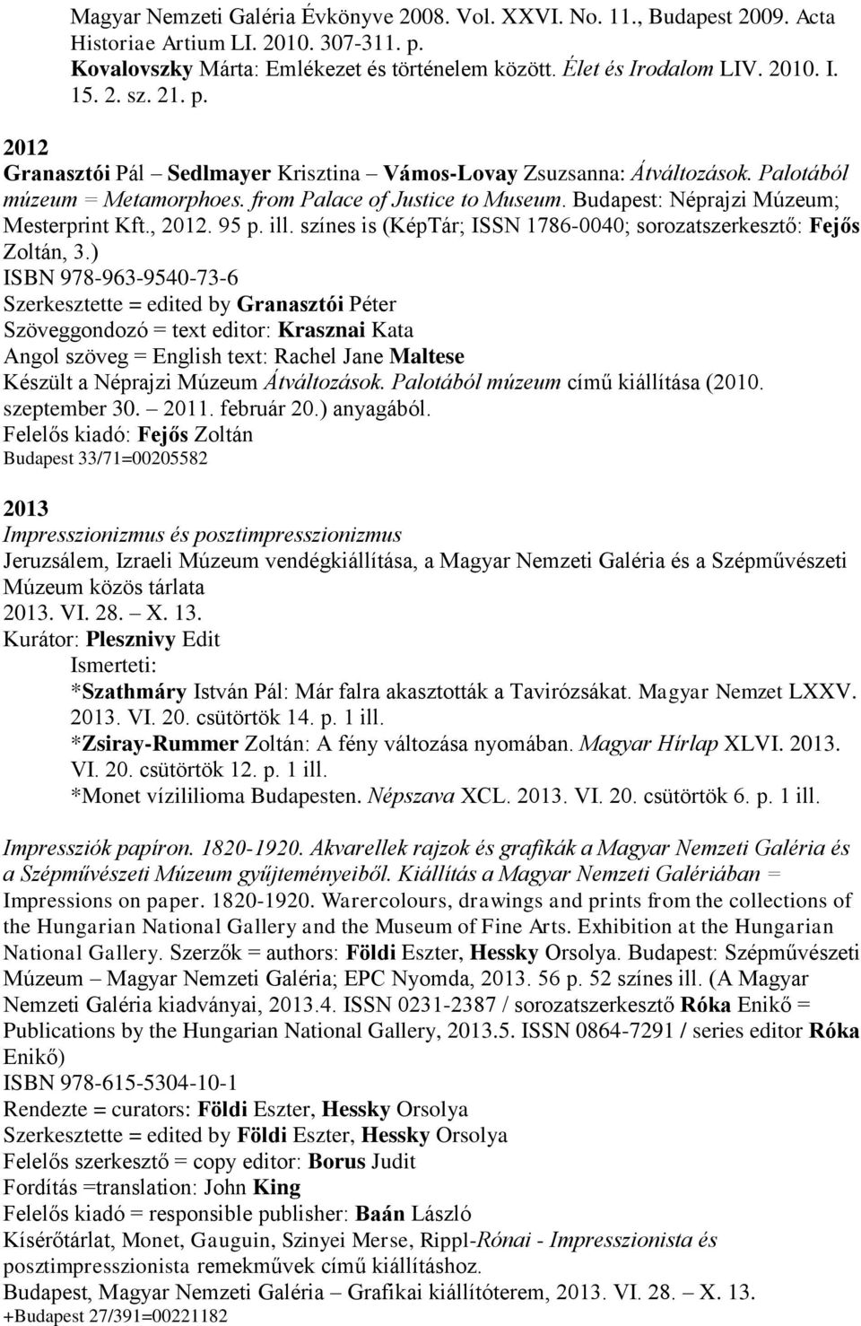 Budapest: Néprajzi Múzeum; Mesterprint Kft., 2012. 95 p. ill. színes is (KépTár; ISSN 1786-0040; sorozatszerkesztő: Fejős Zoltán, 3.