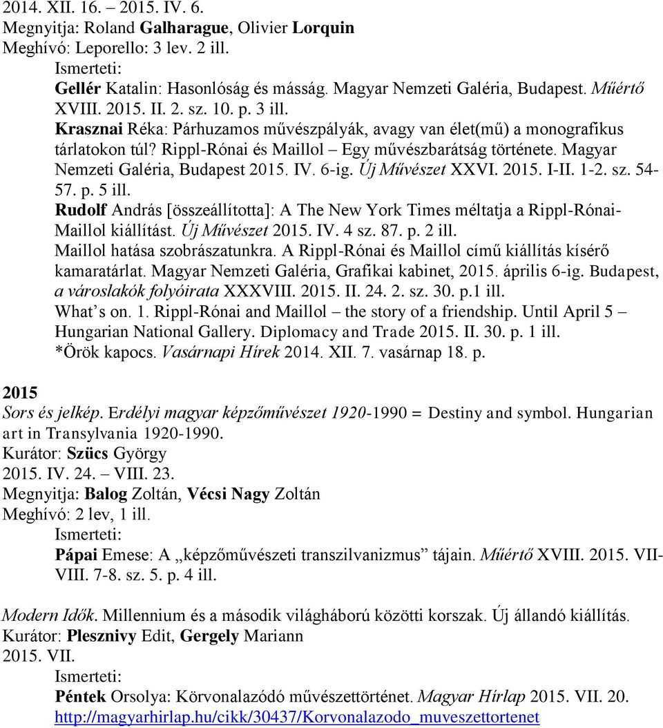 Magyar Nemzeti Galéria, Budapest 2015. IV. 6-ig. Új Művészet XXVI. 2015. I-II. 1-2. sz. 54-57. p. 5 ill.