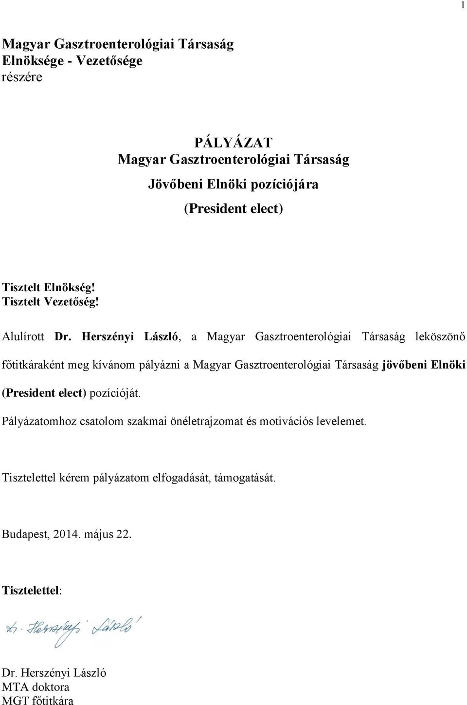 Herszényi László, a Magyar Gasztroenterológiai Társaság leköszönő főtitkáraként meg kívánom pályázni a Magyar Gasztroenterológiai Társaság jövőbeni