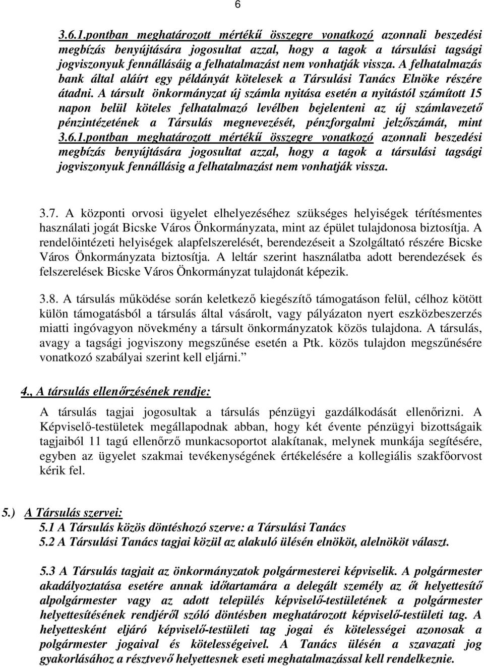 vissza. A felhatalmazás bank által aláírt egy példányát kötelesek a Társulási Tanács Elnöke részére átadni.