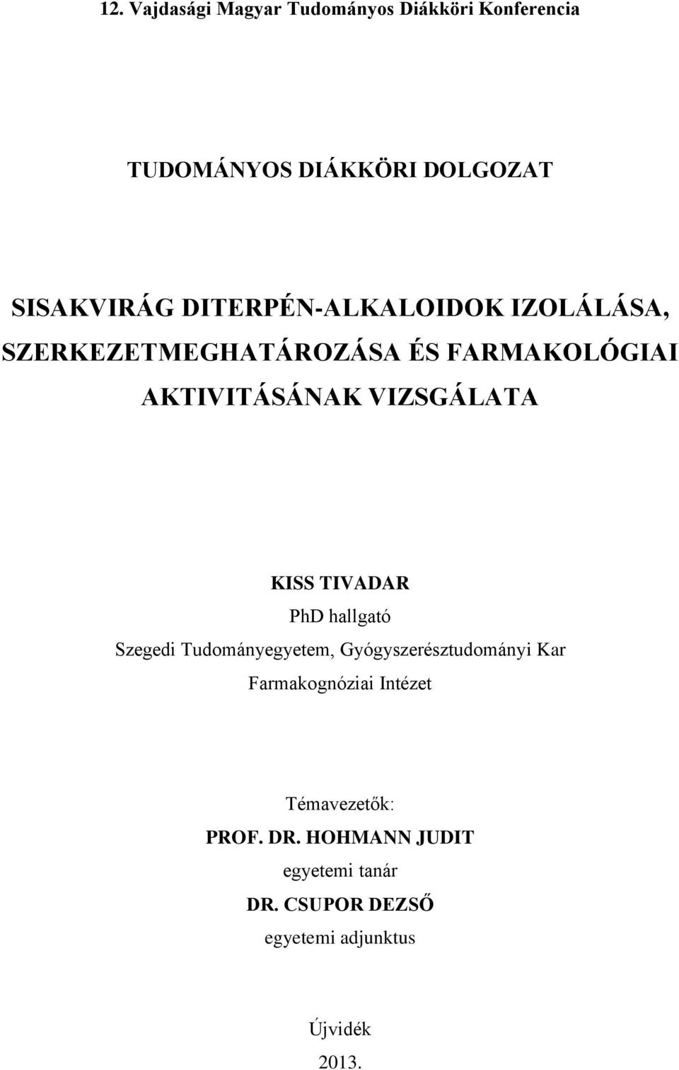 KISS TIVADAR PhD hallgató Szegedi Tudományegyetem, Gyógyszerésztudományi Kar Farmakognóziai