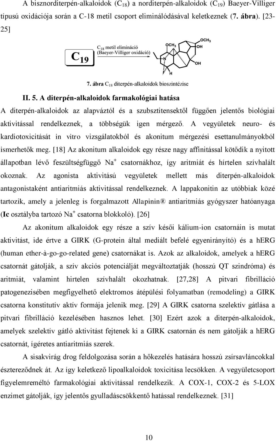 A diterpén-alkaloidok farmakológiai hatása A diterpén-alkaloidok az alapváztól és a szubsztitensektől függően jelentős biológiai aktivitással rendelkeznek, a többségük igen mérgező.