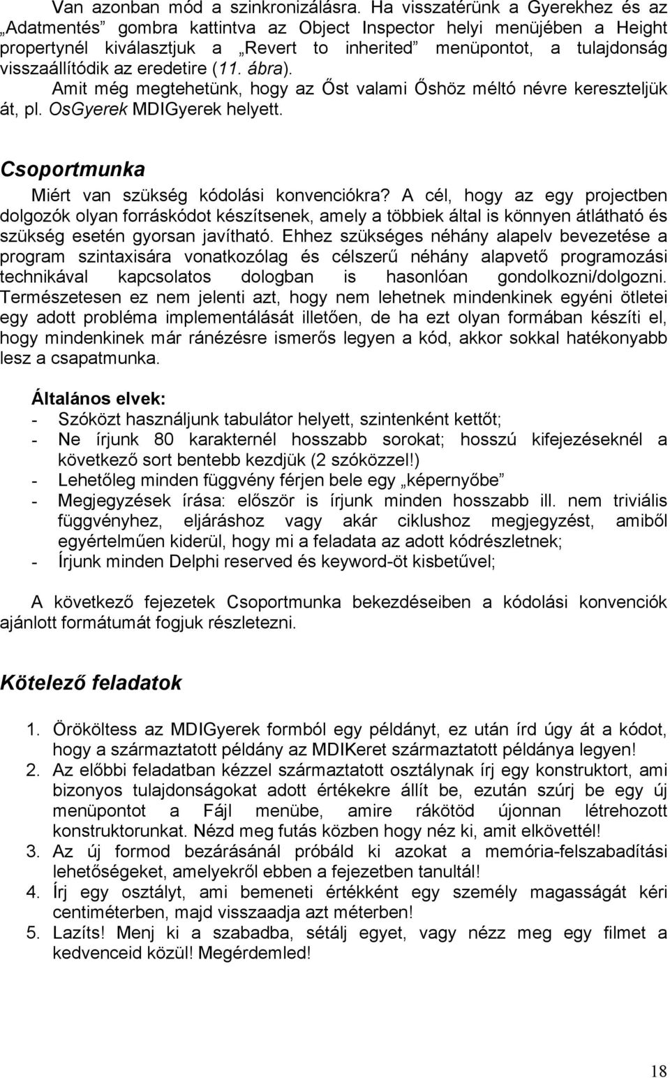 eredetire (11. ábra). Amit még megtehetünk, hogy az Őst valami Őshöz méltó névre kereszteljük át, pl. OsGyerek MDIGyerek helyett. Csoportmunka Miért van szükség kódolási konvenciókra?