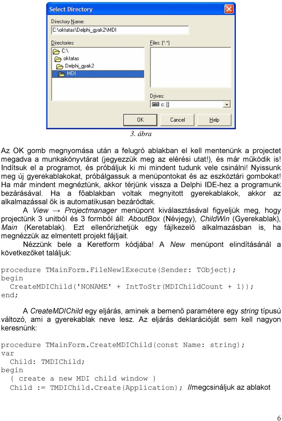 Ha már mindent megnéztünk, akkor térjünk vissza a Delphi IDE-hez a programunk bezárásával. Ha a főablakban voltak megnyitott gyerekablakok, akkor az alkalmazással ők is automatikusan bezáródtak.