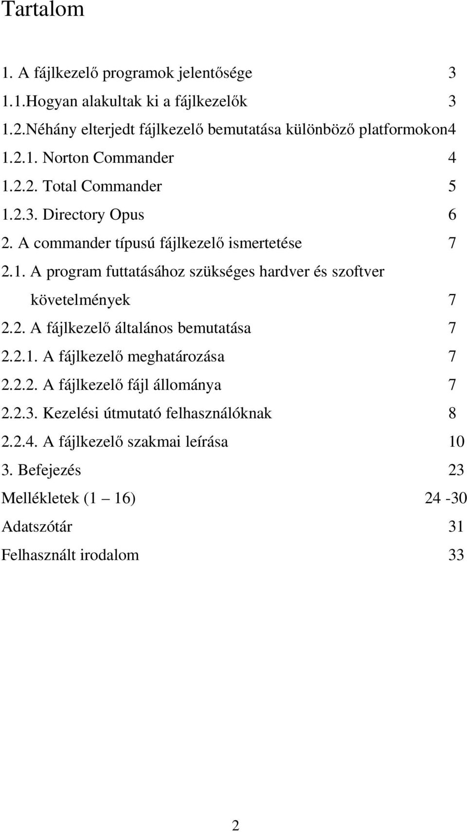 A commander típusú fájlkezelő ismertetése 7 2.1. A program futtatásához szükséges hardver és szoftver követelmények 7 2.2. A fájlkezelő általános bemutatása 7 2.