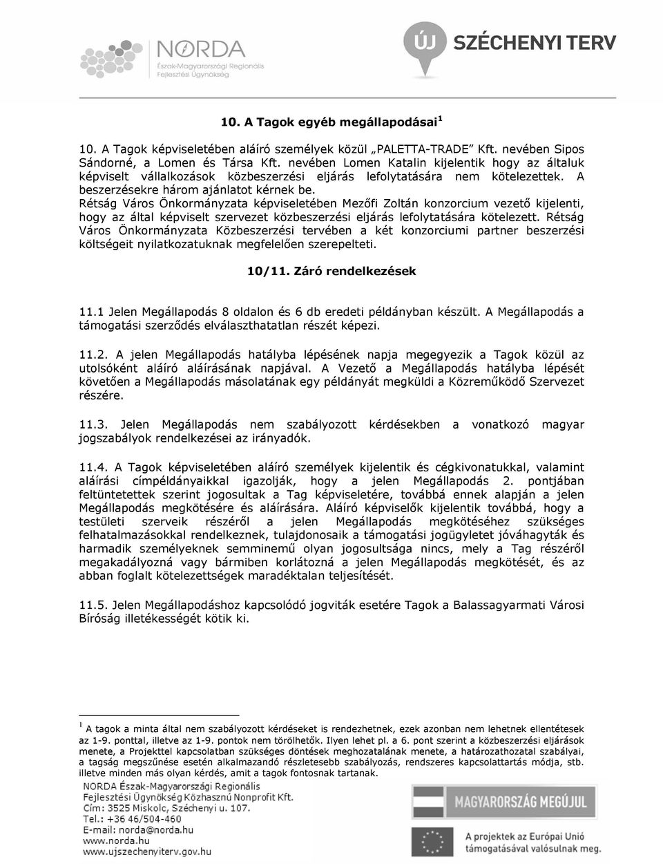 képviseletében Mezőfi Zoltán konzorcium vezető kijelenti, hogy az által képviselt szervezet közbeszerzési eljárás lefolytatására kötelezett.
