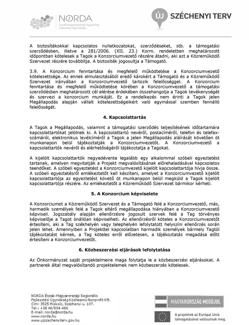 A Konzorcium fenntartása és megfelelő működtetése a Konzorciumvezető kötelezettsége.