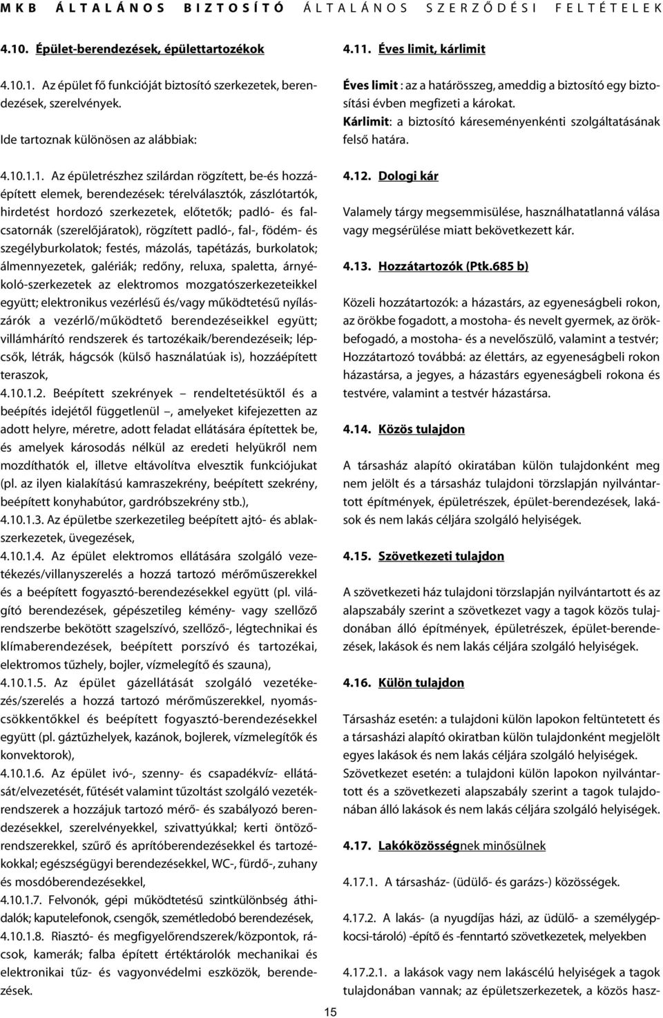 .1.1. Az épületrészhez szilárdan rögzített, be-és hozzáépített elemek, berendezések: térelválasztók, zászlótartók, hirdetést hordozó szerkezetek, elôtetôk; padló- és falcsatornák (szerelôjáratok),