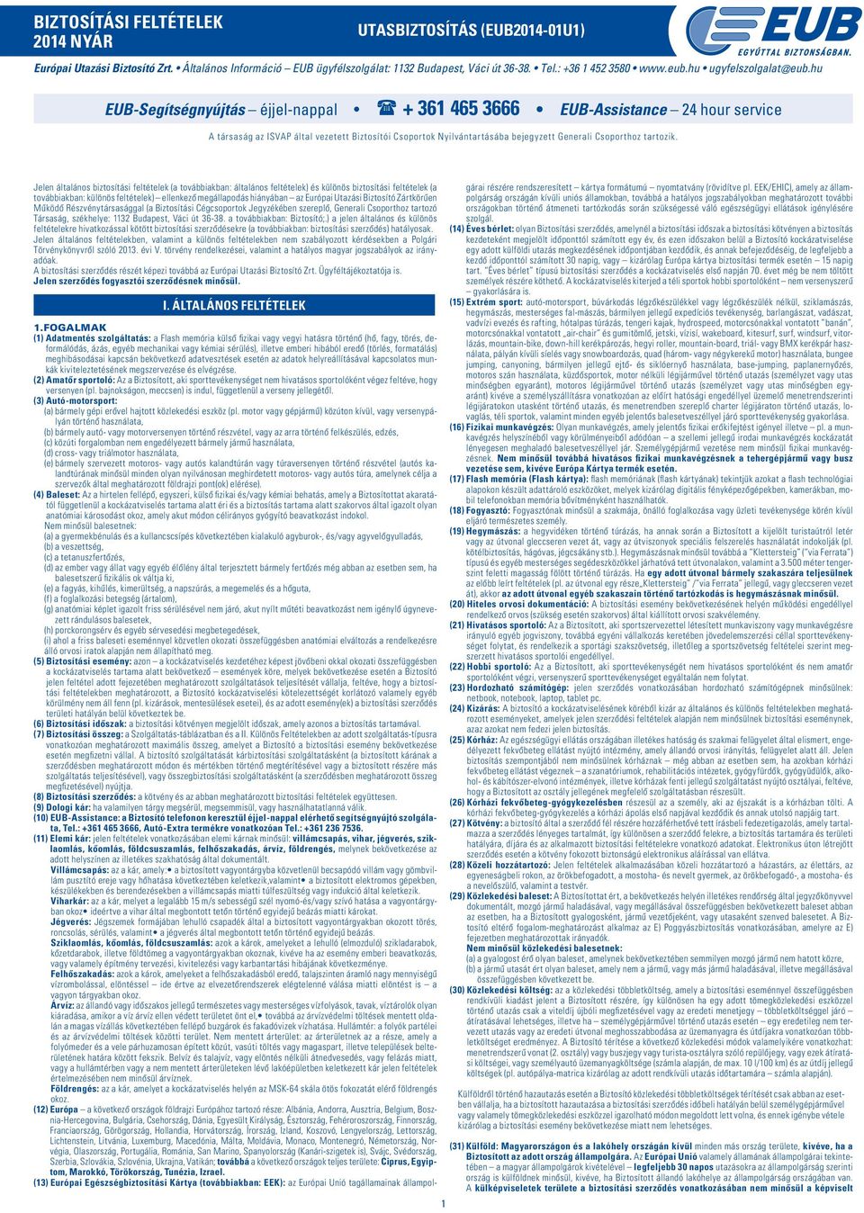 hu EUB-Segítségnyújtás éjjel-nappal + 361 465 3666 EUB-Assistance 24 hour service A társaság az ISVAP által vezetett Biztosítói Csoportok Nyilvántartásába bejegyzett Generali Csoporthoz tartozik.