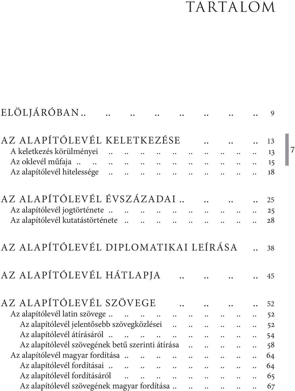 ALAPÍTÓLEVÉL SZÖVEGE 52 Az alapítólevél latin szövege 52 Az alapítólevél jelentősebb szövegközlései 52 Az alapítólevél átírásáról 54 Az alapítólevél