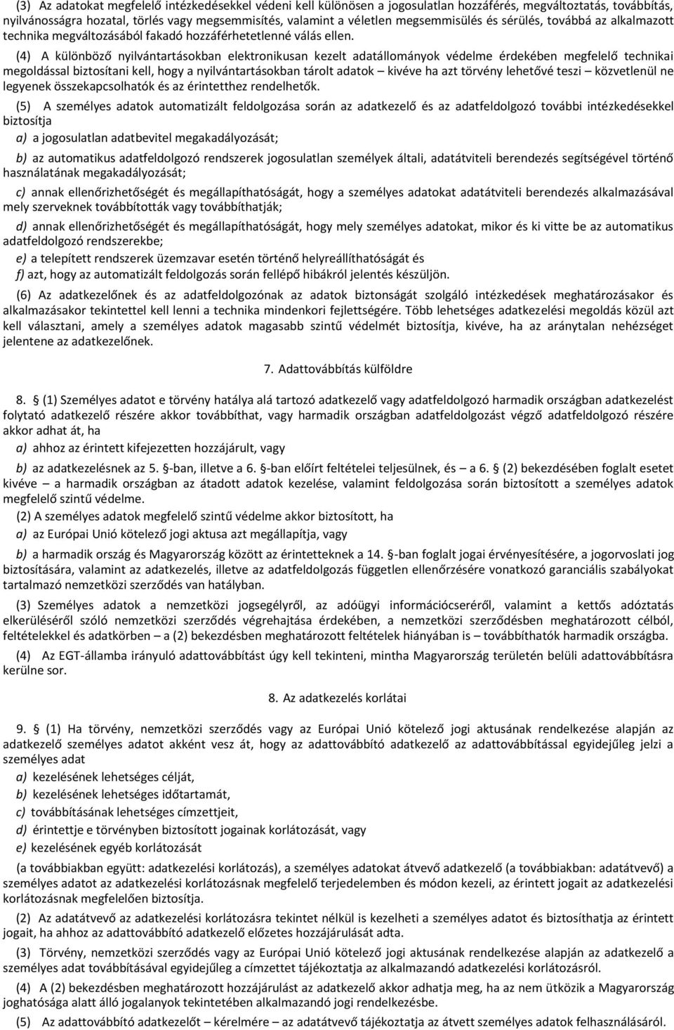 (4) A különböző nyilvántartásokban elektronikusan kezelt adatállományok védelme érdekében megfelelő technikai megoldással biztosítani kell, hogy a nyilvántartásokban tárolt adatok kivéve ha azt