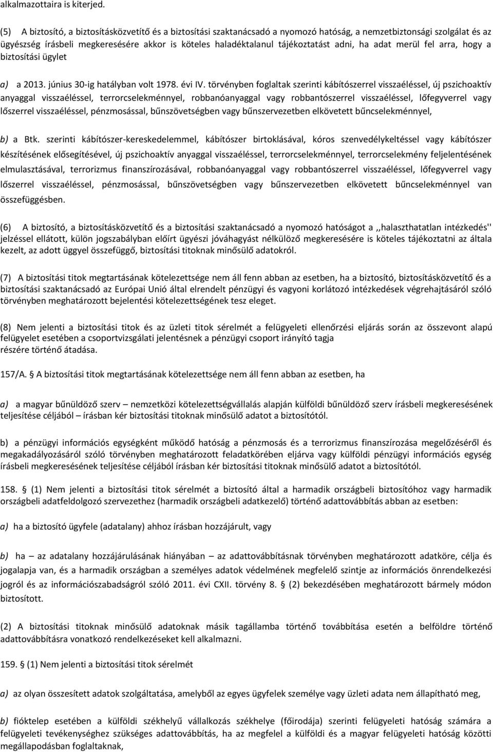 tájékoztatást adni, ha adat merül fel arra, hogy a biztosítási ügylet a) a 2013. június 30-ig hatályban volt 1978. évi IV.