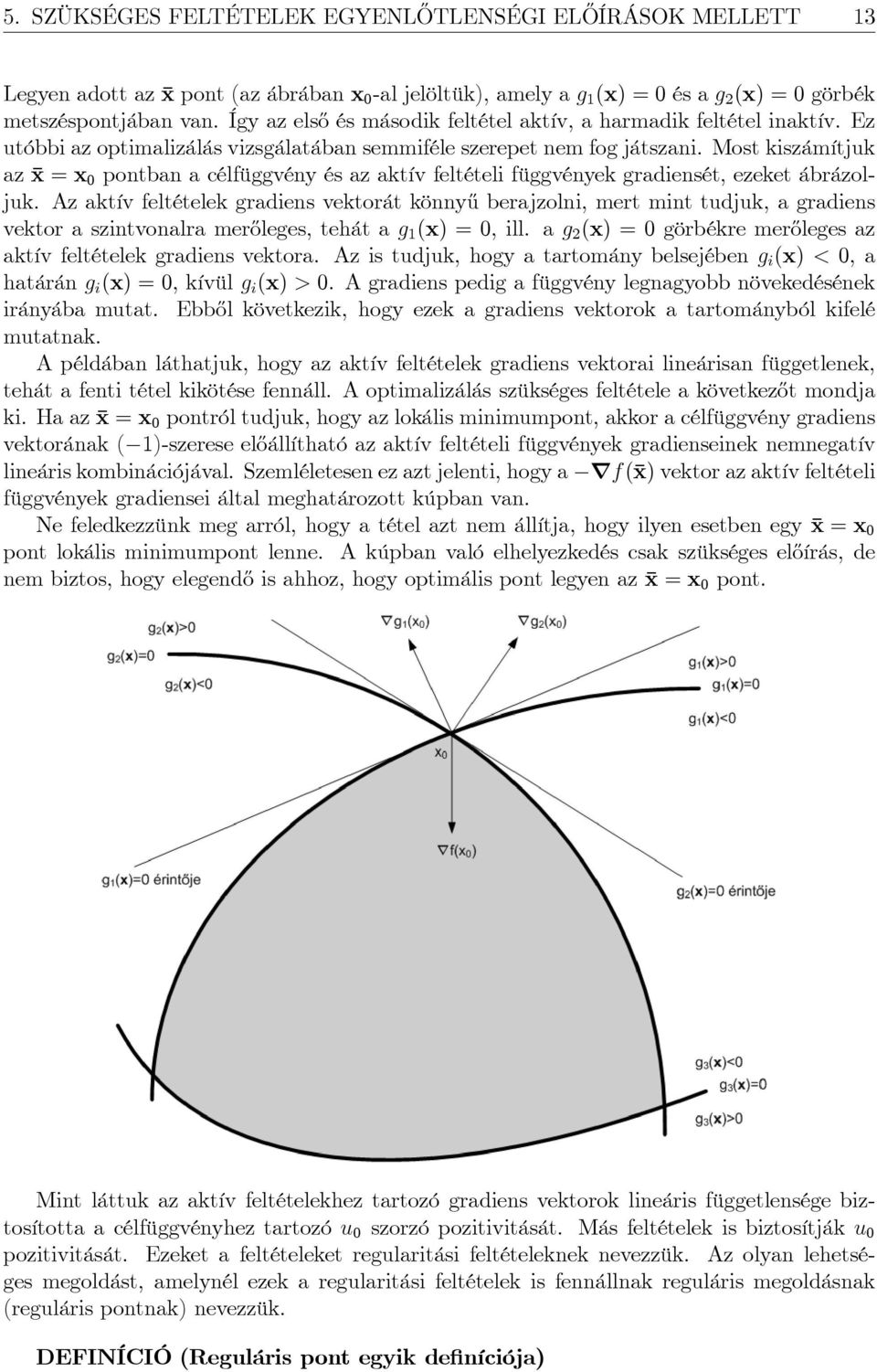 Most kiszámítjuk az x = x 0 pontban a célfüggvény és az aktív feltételi függvények gradiensét, ezeket ábrázoljuk.