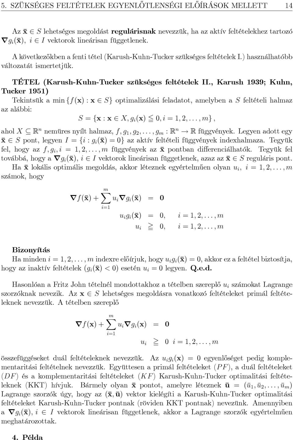 , Karush 99; Kuhn, Tucker 95) Tekintsük a min ff(x) : x Sg optimalizálási feladatot, amelyben a S feltételi halmaz az alábbi: S = fx : x X; g i (x) 5 0; i = ; ; : : : ; mg ; ahol X R n nemüres nyílt