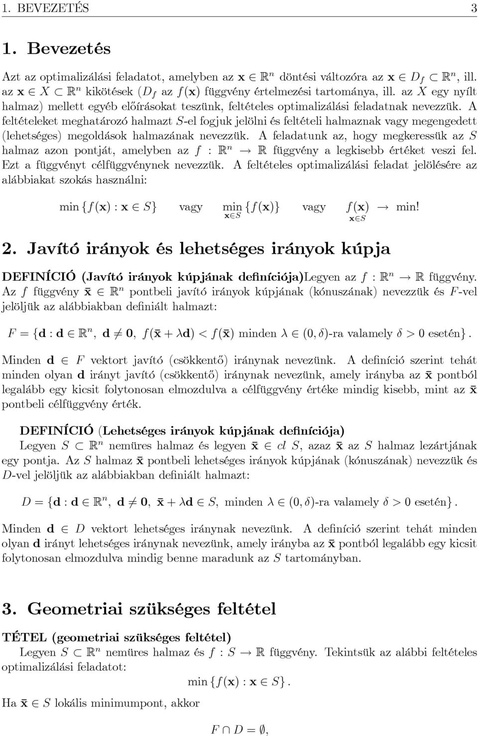 A feltételeket meghatározó halmazt S-el fogjuk jelölni és feltételi halmaznak vagy megengedett (lehetséges) megoldások halmazának nevezzük.