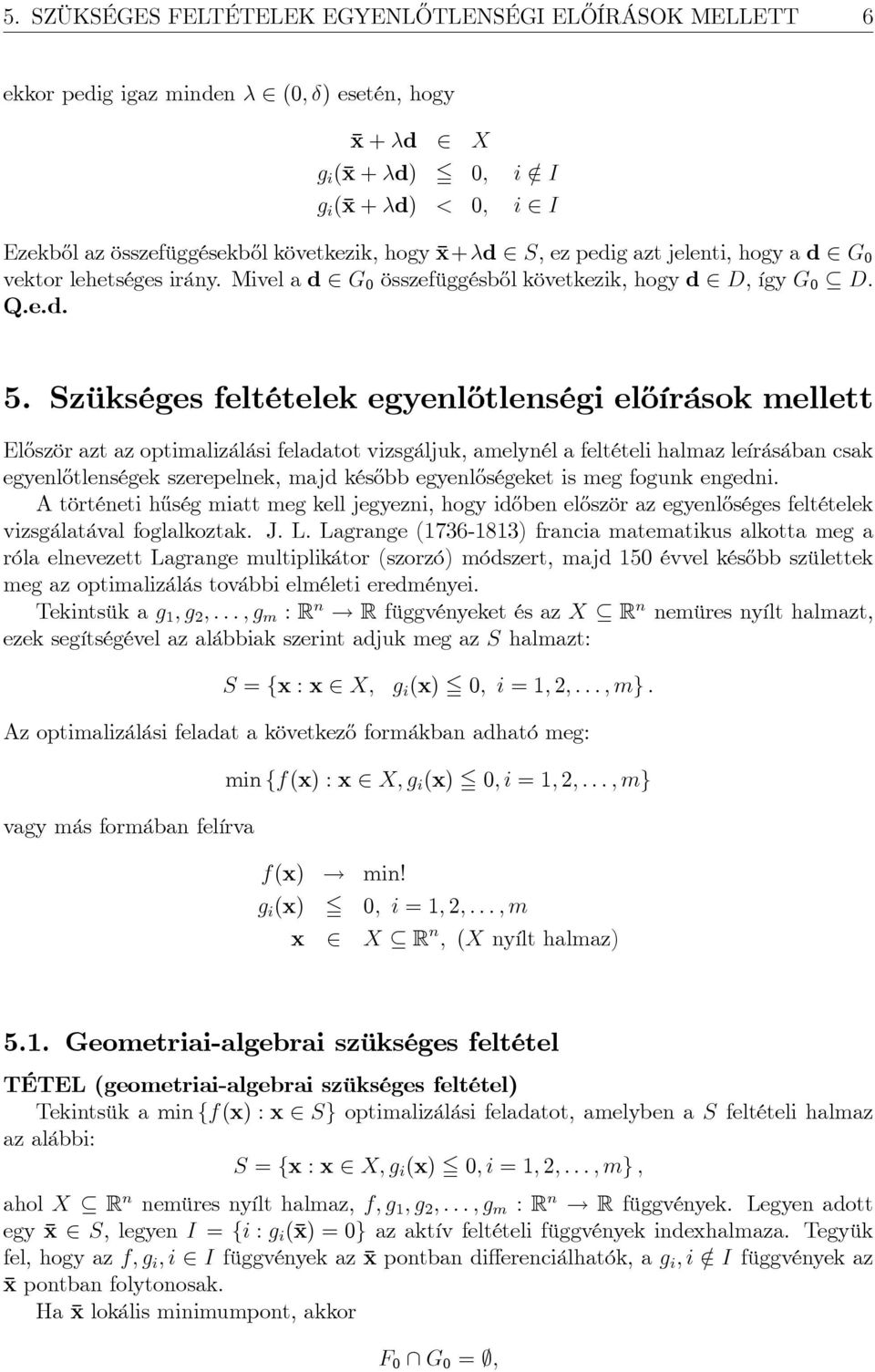 Szükséges feltételek egyenl½otlenségi el½oírások mellett El½oször azt az optimalizálási feladatot vizsgáljuk, amelynél a feltételi halmaz leírásában csak egyenl½otlenségek szerepelnek, majd kés½obb