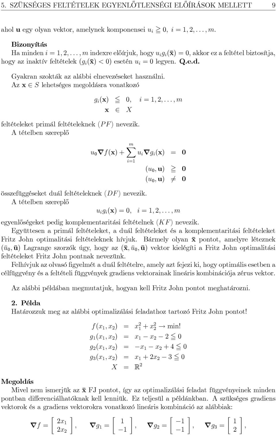 Az x S lehetséges megoldásra vonatkozó g i (x) 5 0; i = ; ; : : : ; m x X feltételeket primál feltételeknek (P F ) nevezik.