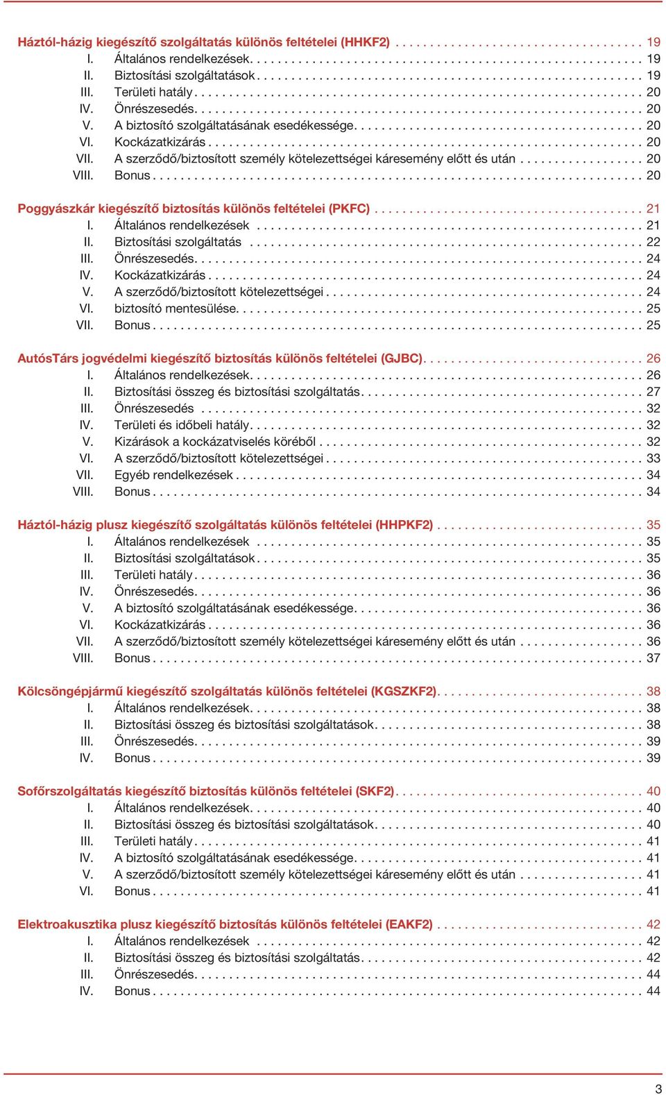 A biztosító szolgáltatásának esedékessége.......................................... 20 VI. Kockázatkizárás............................................................... 20 VII.