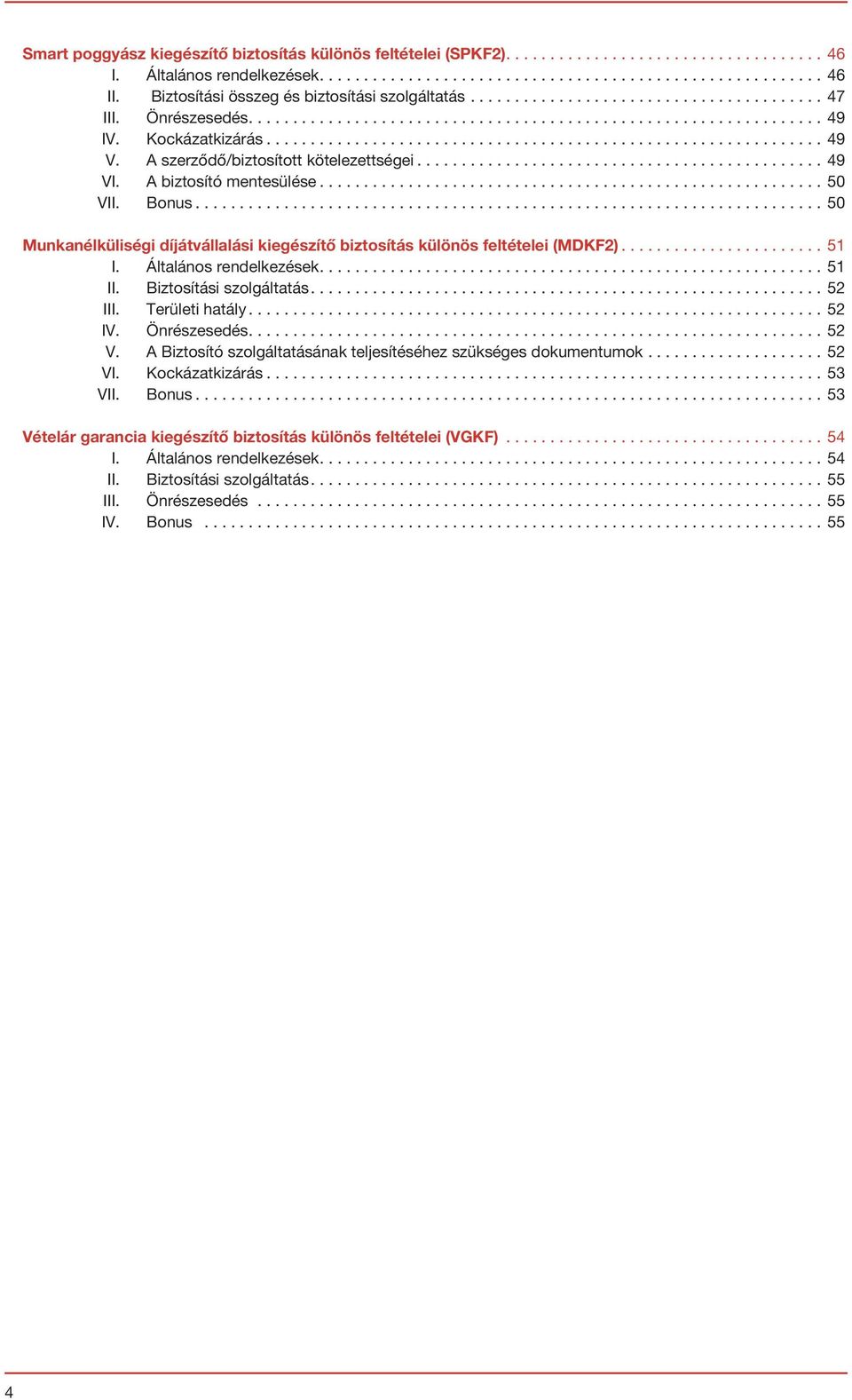 .............................................................. 49 V. A szerződő/biztosított kötelezettségei.............................................. 49 VI. A biztosító mentesülése......................................................... 50 VII.