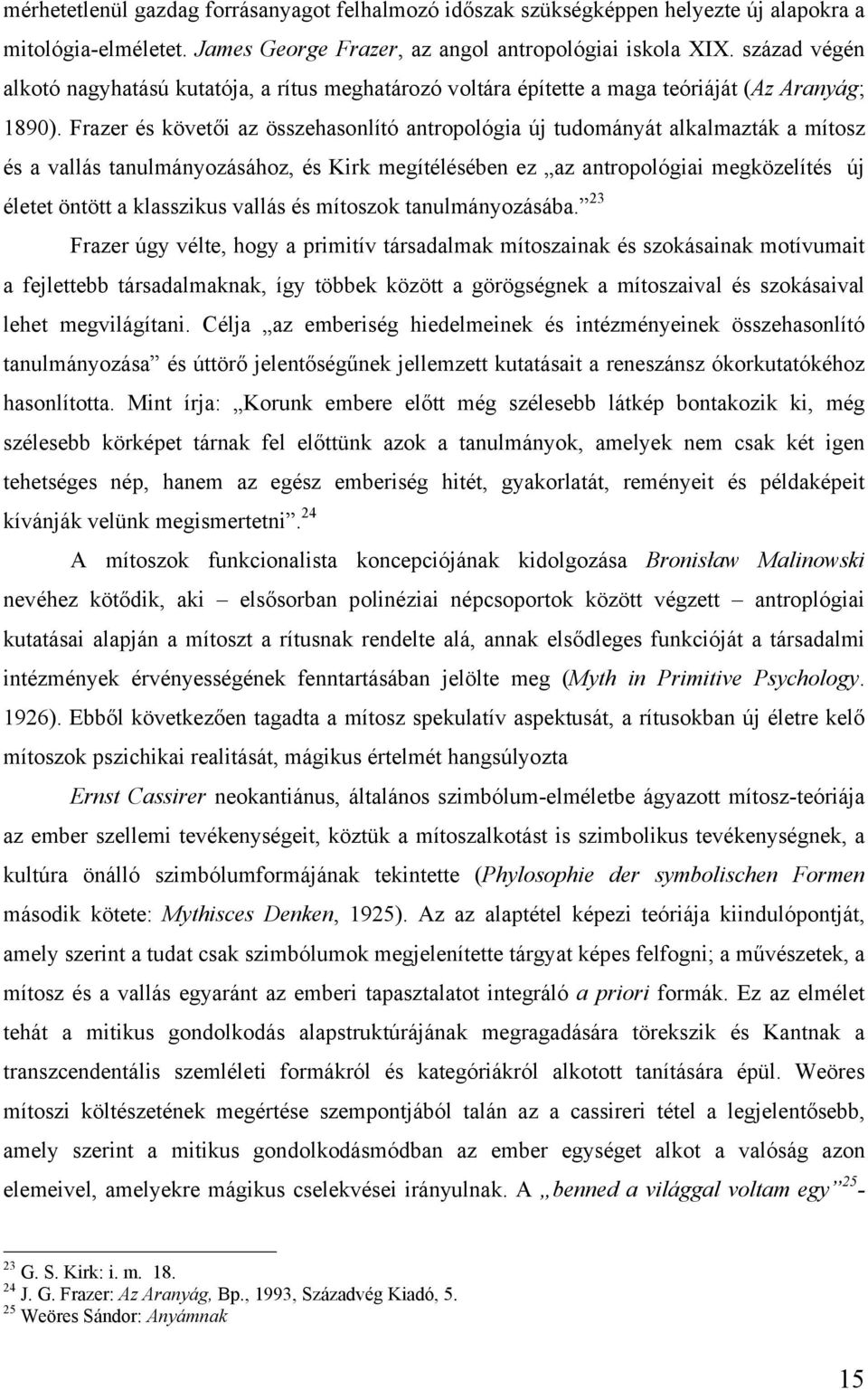 Frazer és követői az összehasonlító antropológia új tudományát alkalmazták a mítosz és a vallás tanulmányozásához, és Kirk megítélésében ez az antropológiai megközelítés új életet öntött a klasszikus