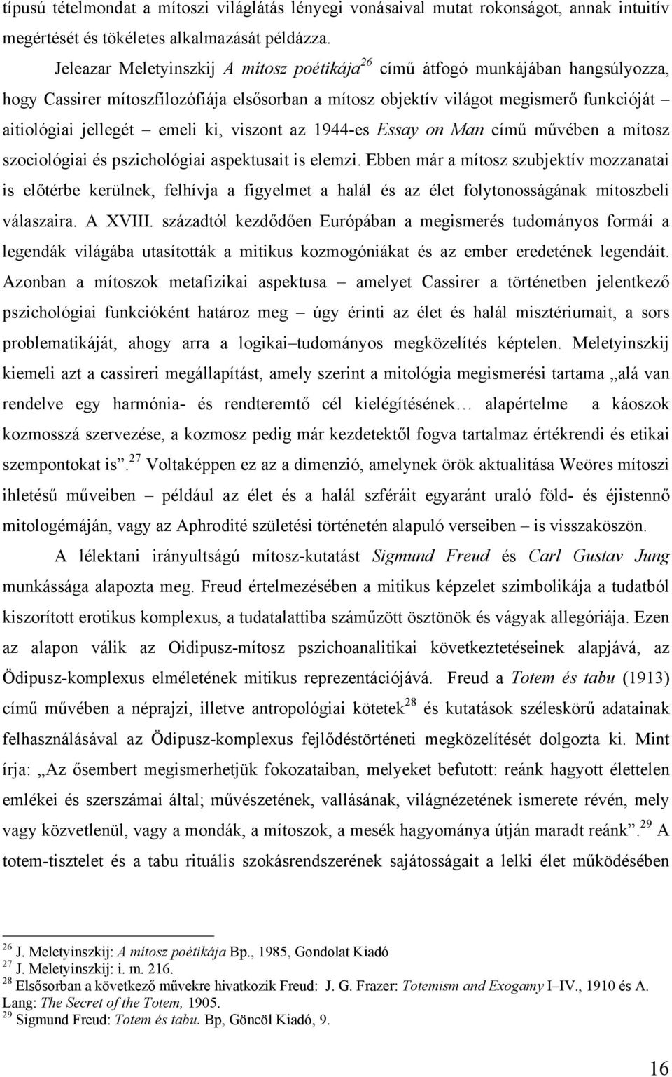 ki, viszont az 1944-es Essay on Man című művében a mítosz szociológiai és pszichológiai aspektusait is elemzi.