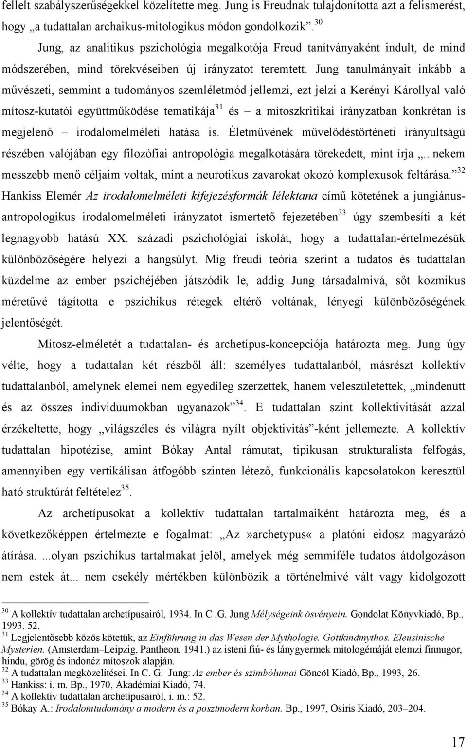 Jung tanulmányait inkább a művészeti, semmint a tudományos szemléletmód jellemzi, ezt jelzi a Kerényi Károllyal való mítosz-kutatói együttműködése tematikája 31 és a mítoszkritikai irányzatban