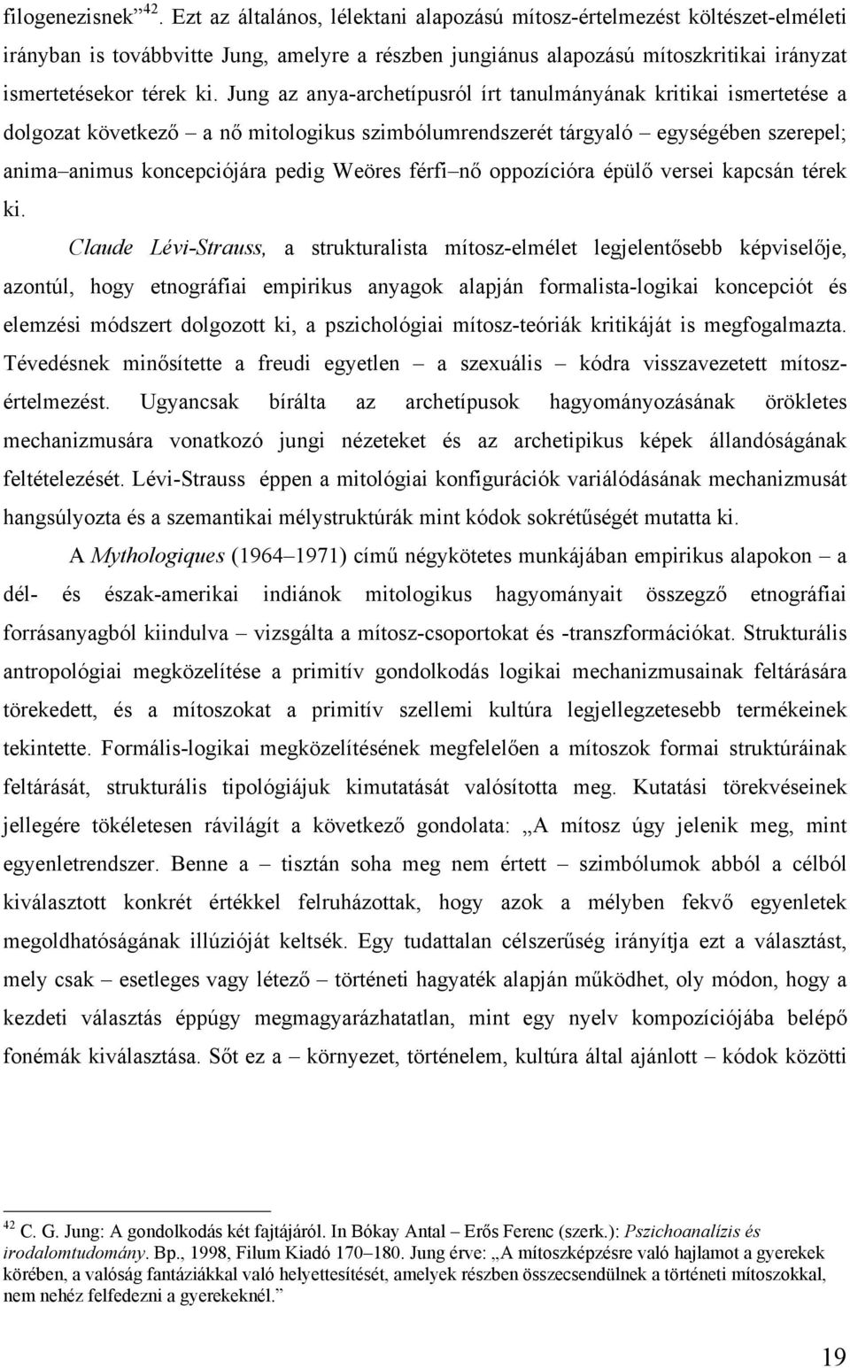 Jung az anya-archetípusról írt tanulmányának kritikai ismertetése a dolgozat következő a nő mitologikus szimbólumrendszerét tárgyaló egységében szerepel; anima animus koncepciójára pedig Weöres férfi