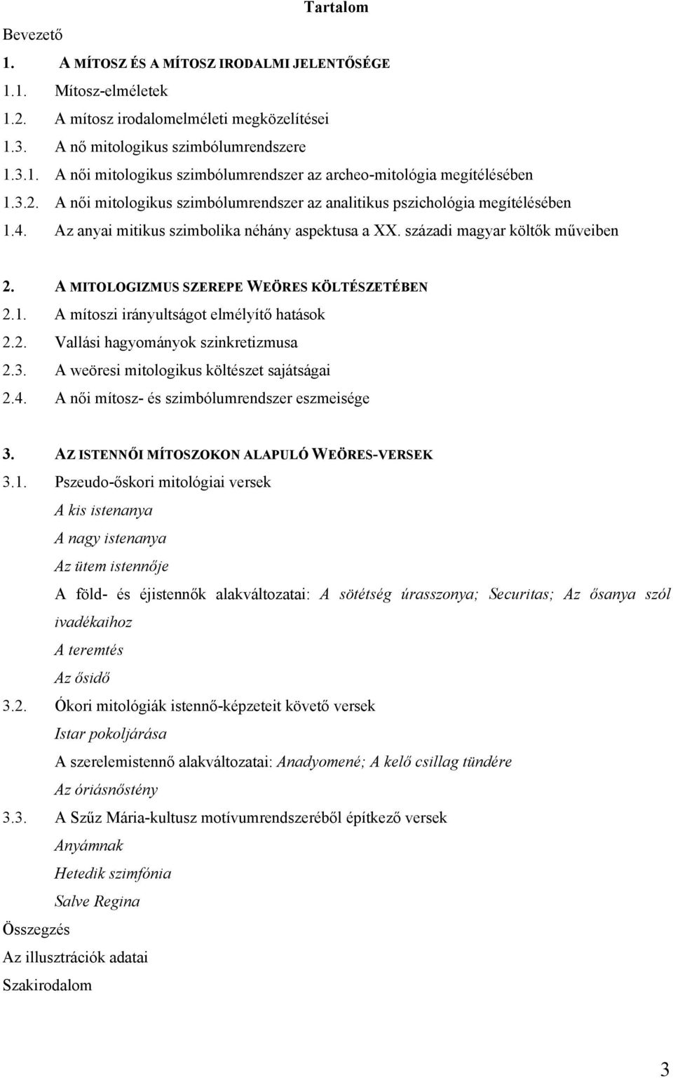 A MITOLOGIZMUS SZEREPE WEÖRES KÖLTÉSZETÉBEN 2.1. A mítoszi irányultságot elmélyítő hatások 2.2. Vallási hagyományok szinkretizmusa 2.3. A weöresi mitologikus költészet sajátságai 2.4.