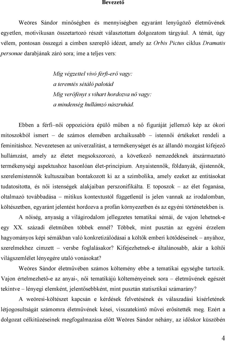 sétáló palotád Míg verőfényt s vihart hordozva nő vagy: a mindenség hullámzó nászruhád.