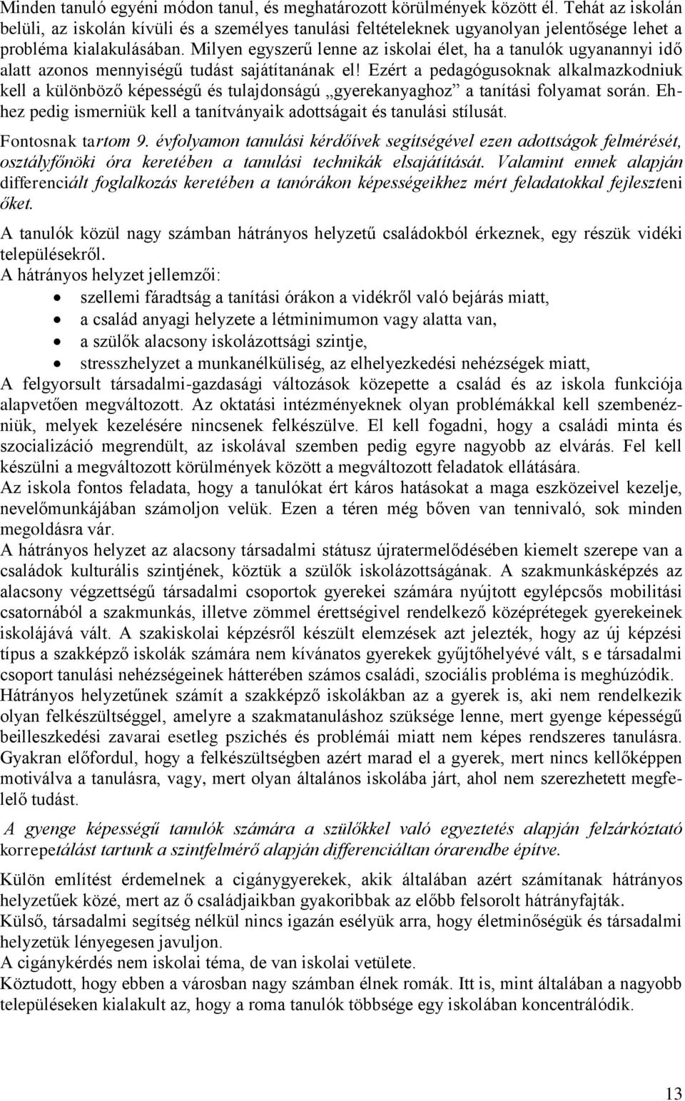 Milyen egyszerű lenne az iskolai élet, ha a tanulók ugyanannyi idő alatt azonos mennyiségű tudást sajátítanának el!