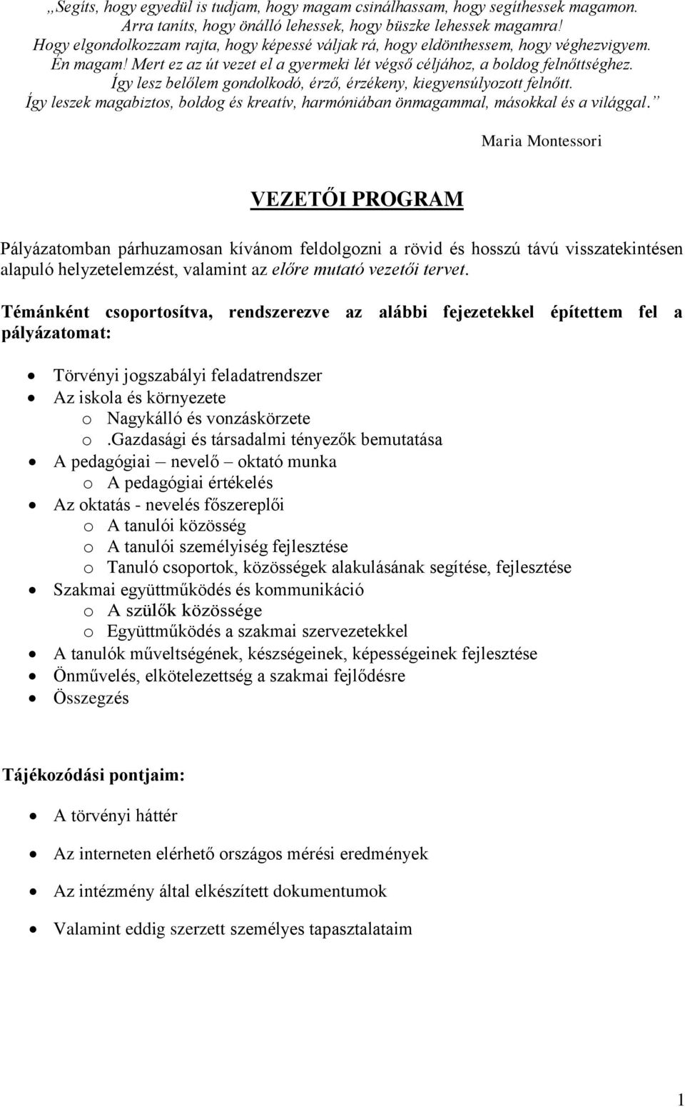 Így lesz belőlem gondolkodó, érző, érzékeny, kiegyensúlyozott felnőtt. Így leszek magabiztos, boldog és kreatív, harmóniában önmagammal, másokkal és a világgal.